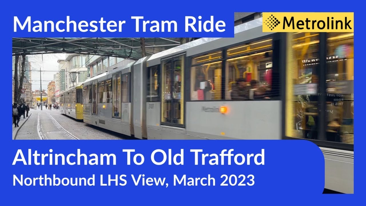 Manchester Metrolink Tram Ride - Altrincham To Old Trafford ( home to LCCC and Man United )