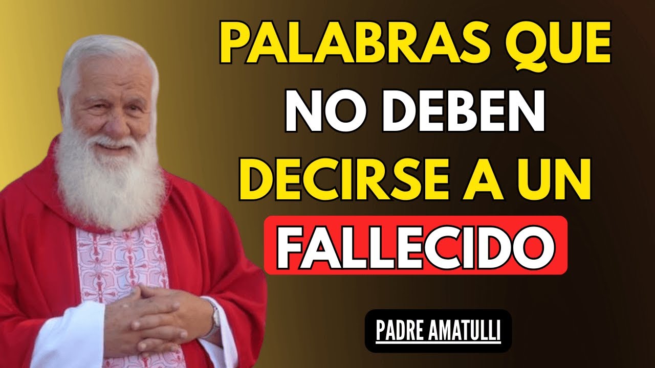 Palabras que nunca deben decirse a un alma fallecida | Padre Amatulli