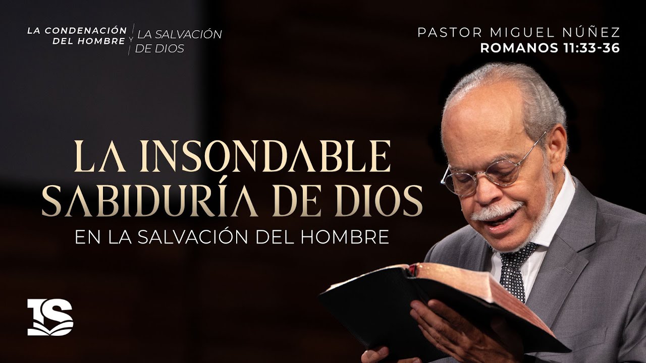La insondable sabiduría de Dios en la salvación del hombre - Pastor Miguel Núñez | La IBI
