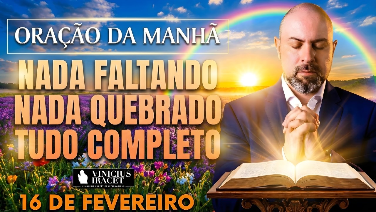 ORAÇÃO DA MANHÃ DE HOJE 16 DE FEVEREIRO SALMO 91 NADA FALTANDO NADA QUEBRADO BÊNÇÃO Vinicius Iracet_