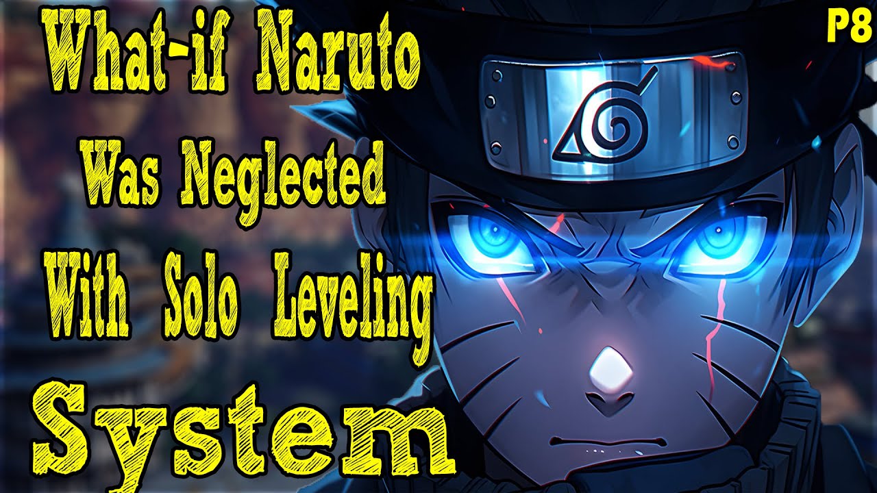 What if Naruto was Neglected with Solo Leveling System? PART 8