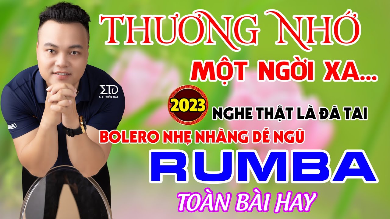 Thương Nhớ Một Ngới Xa Đã Bao Mùa Xuân Qua,LK Rumba Bolero Hay Nhất Hôm Nay - Mai Tiến Đạt.