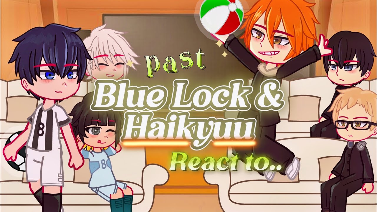 Past Blue Lock & Haikyuu react to eachother || grv part 1 (haikyuu) manga spoilers