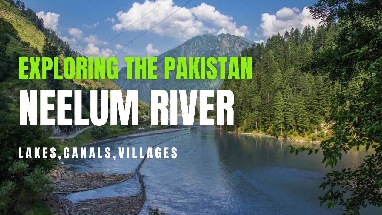 Exploring The Pakistan Neelum River | Neelum River Kashmir | Lakes, Canals, Villages
