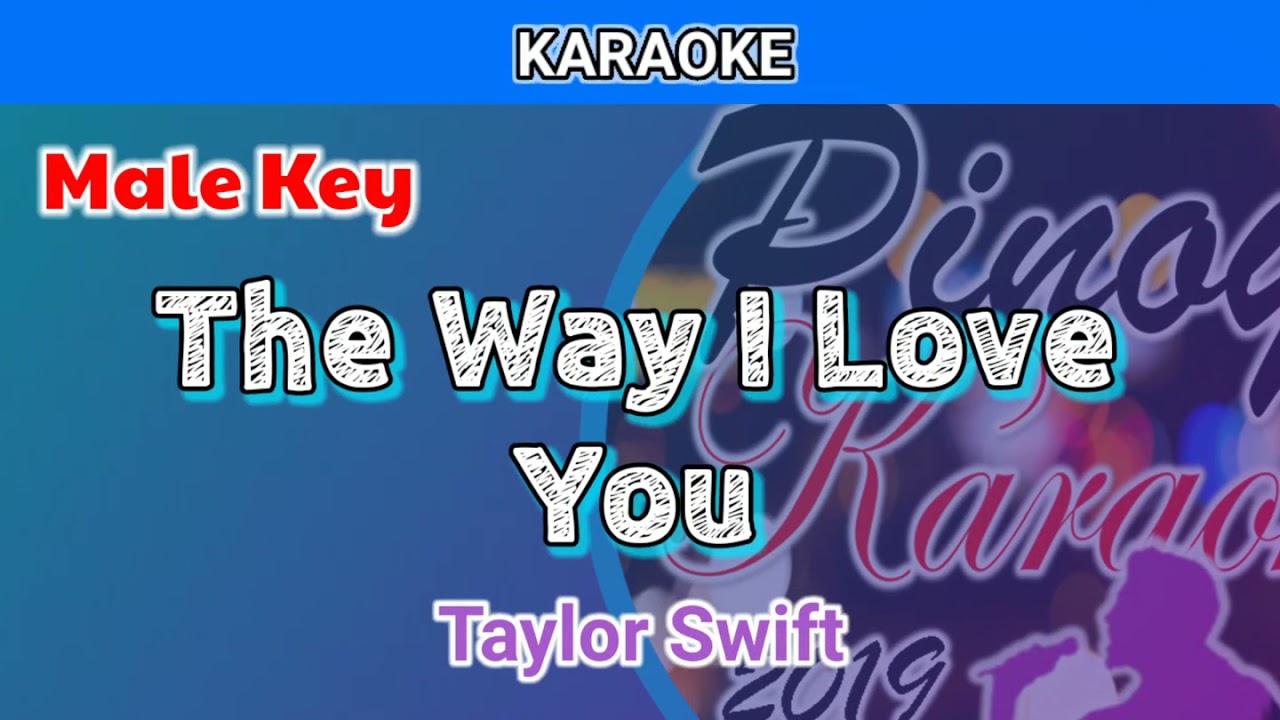 The Way I Love You by Taylor Swift (Karaoke : Male Key)