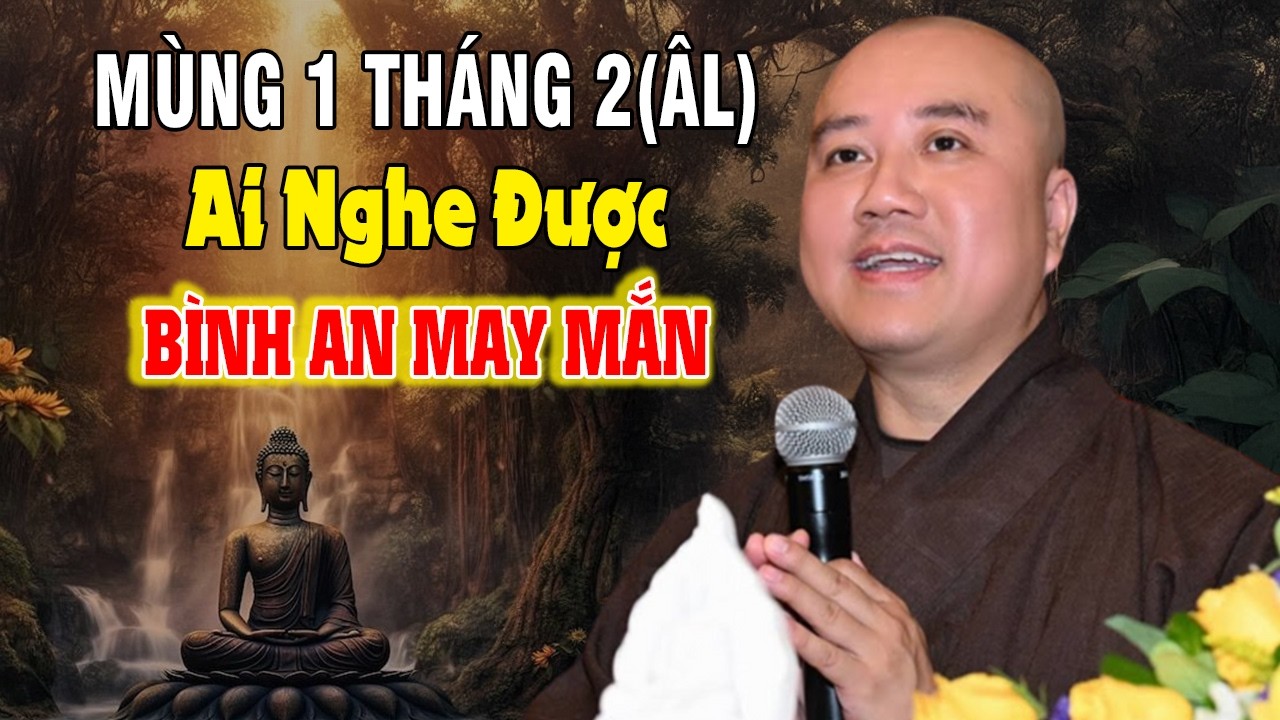 MÙNG 1 THÁNG 2 ÂM LỊCH - AI NGHE ĐƯỢC BÀI GIẢNG NÀY BÌNH AN MAY MẮN | Thầy Thích Pháp Hòa
