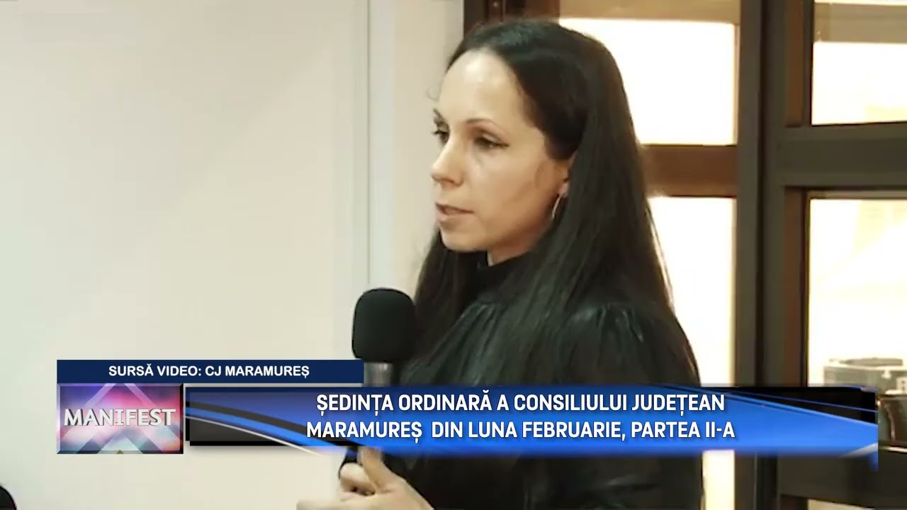 MANIFEST p1  ȘEDINȚA ORDINARĂ A CONSILIULUI JUDEȚEAN MARAMUREȘ  DIN LUNA FEBRUARIE, PARTEA II A