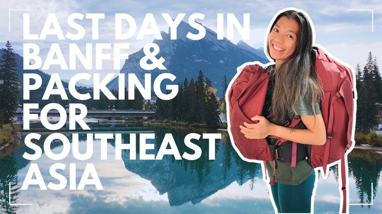 My Final Banff Vlog | Packing for My Solo Backpacking Trip Across Southeast Asia