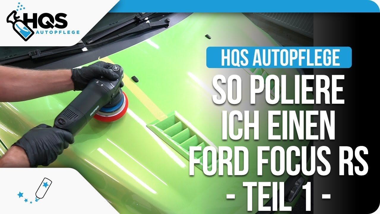 HQS Autopflege - So poliere ich einen Ford Focus RS #Teil 1