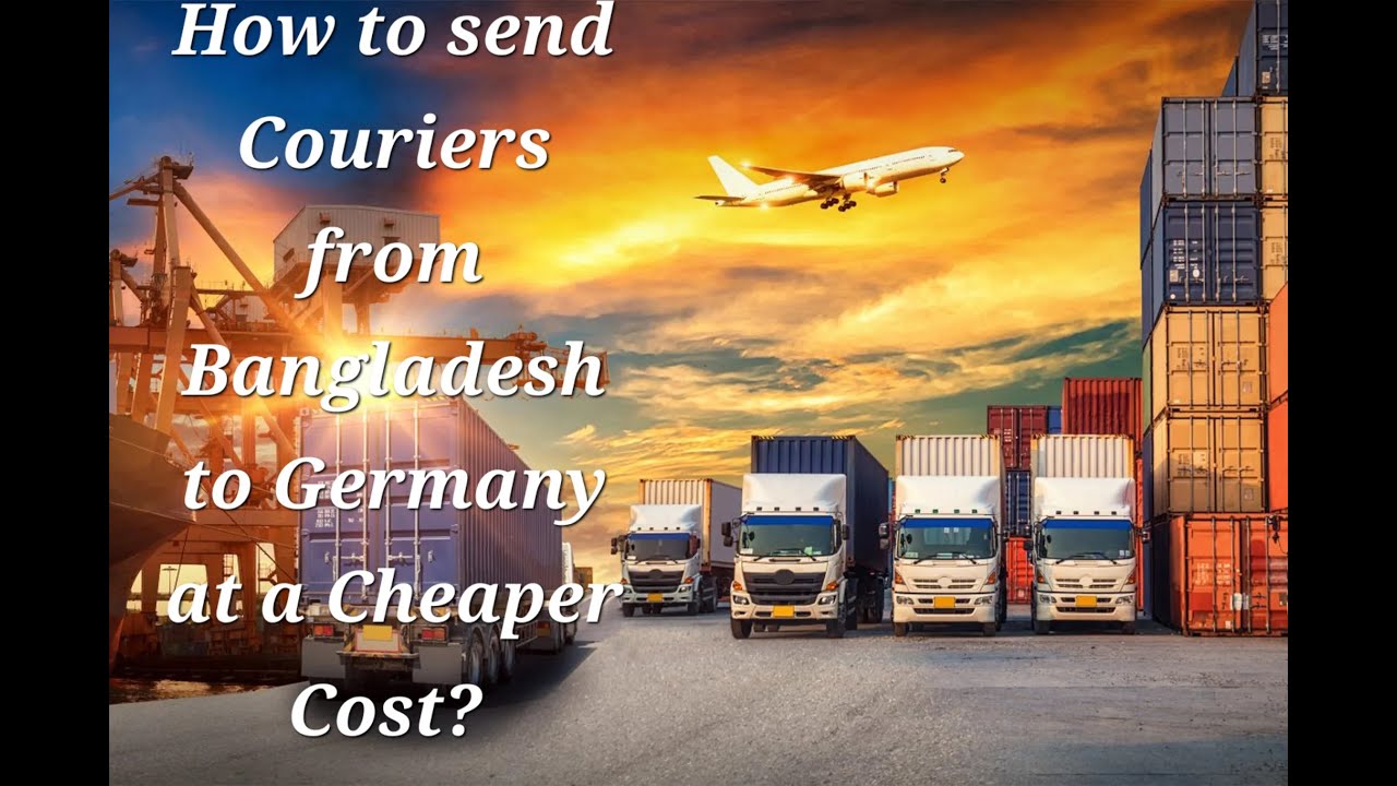 How to send couriers from Bangladesh to Germany at a Cheaper cost?