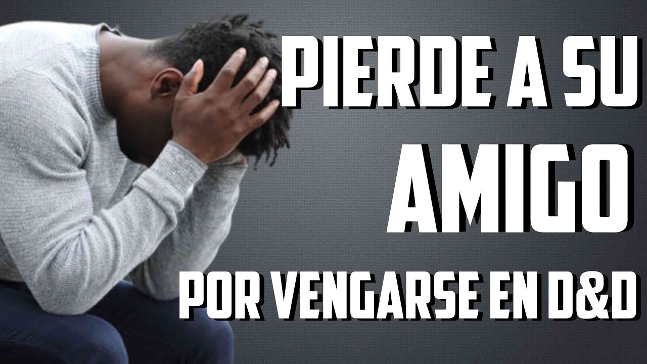 DESTROZA Una AMISTAD Por VENGARSE en DUNGEONS & DRAGONS