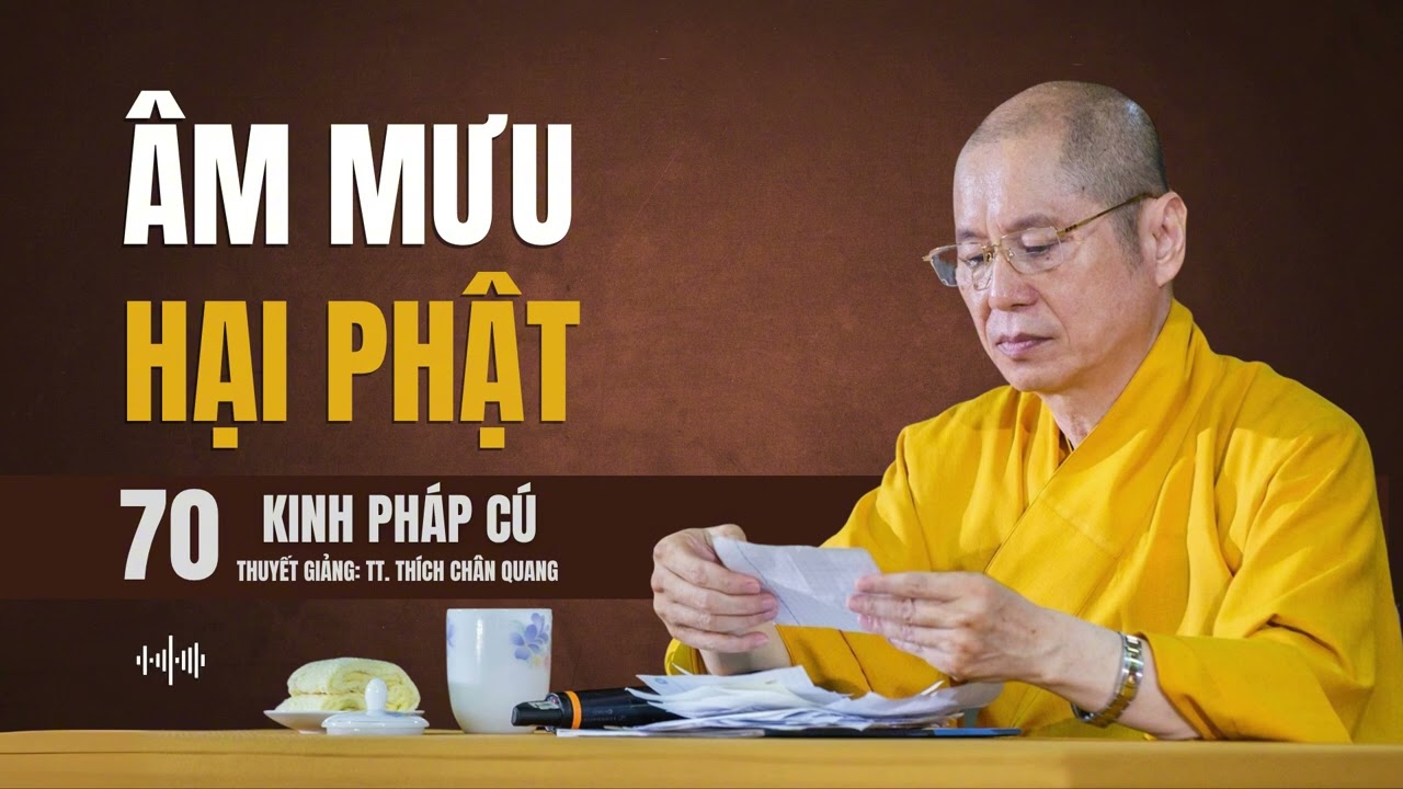 KINH PHÁP CÚ (70) - ÂM MƯU HẠI PHẬT | Thuyết giảng: TT. Thích Chân Quang