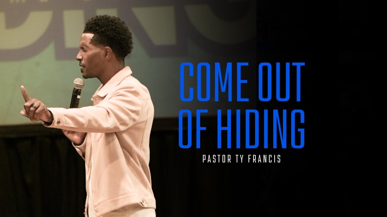 Come Out of Hiding // Pastor Ty Francis // Beyond Fear