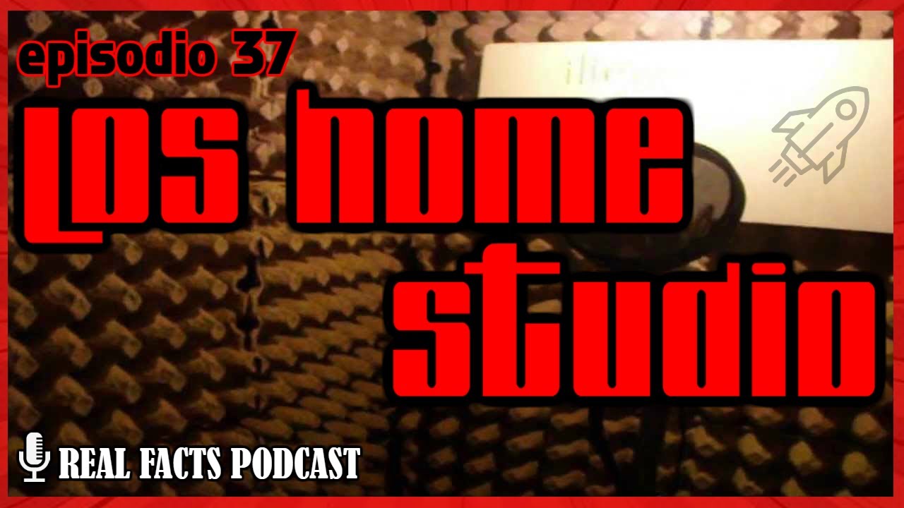 37- LOS HOME STUDIO (PODCAST RAP)
