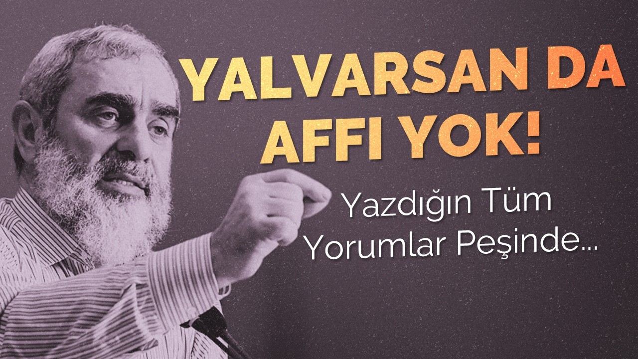 Yalvarsan da Affı Yok! | Yazdığın Tüm Yorumlar Peşinde... - Nureddin Yıldız