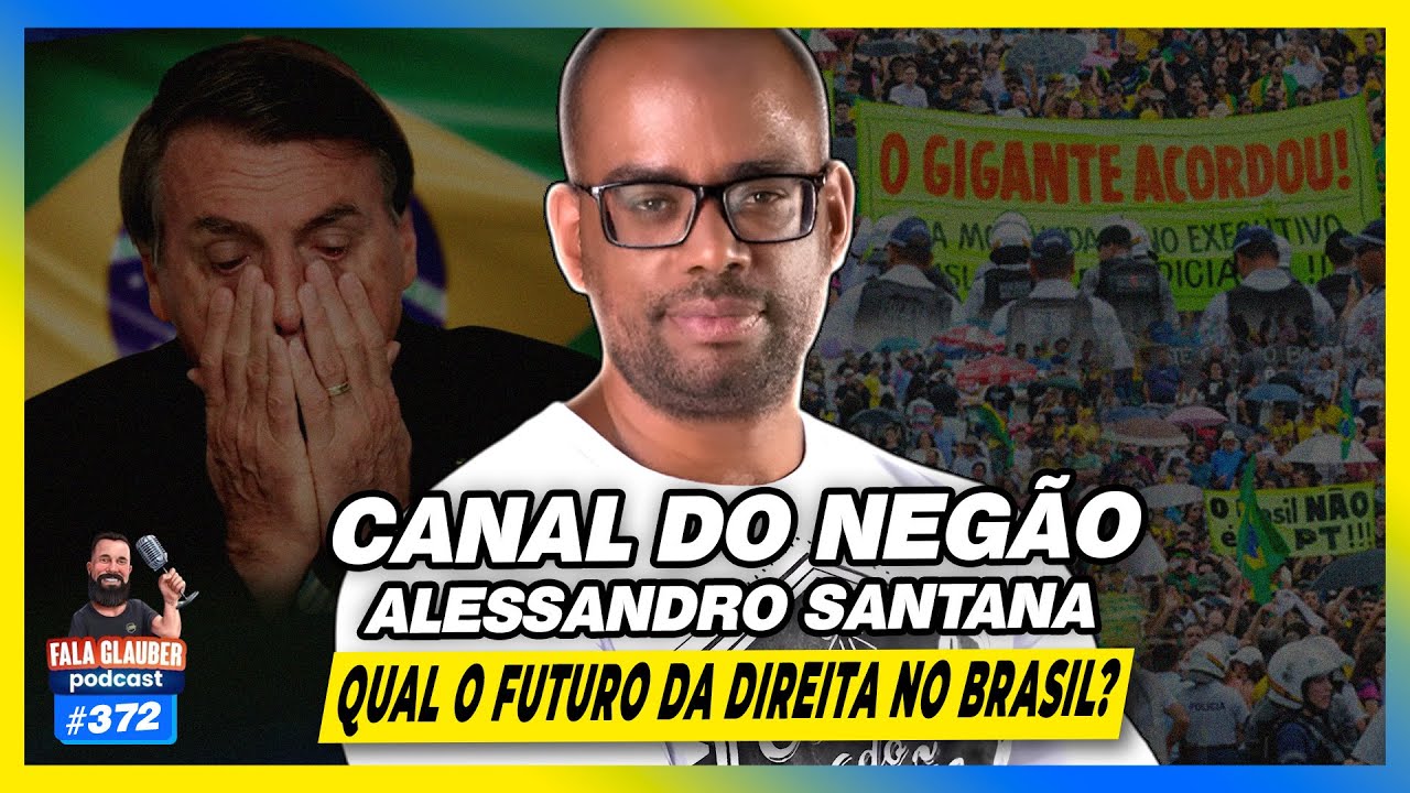 CANAL DO NEG&Atilde;O - QUAL O FUTURO DA DIREITA NO BRASIL? - Fala Glauber Podcast #372