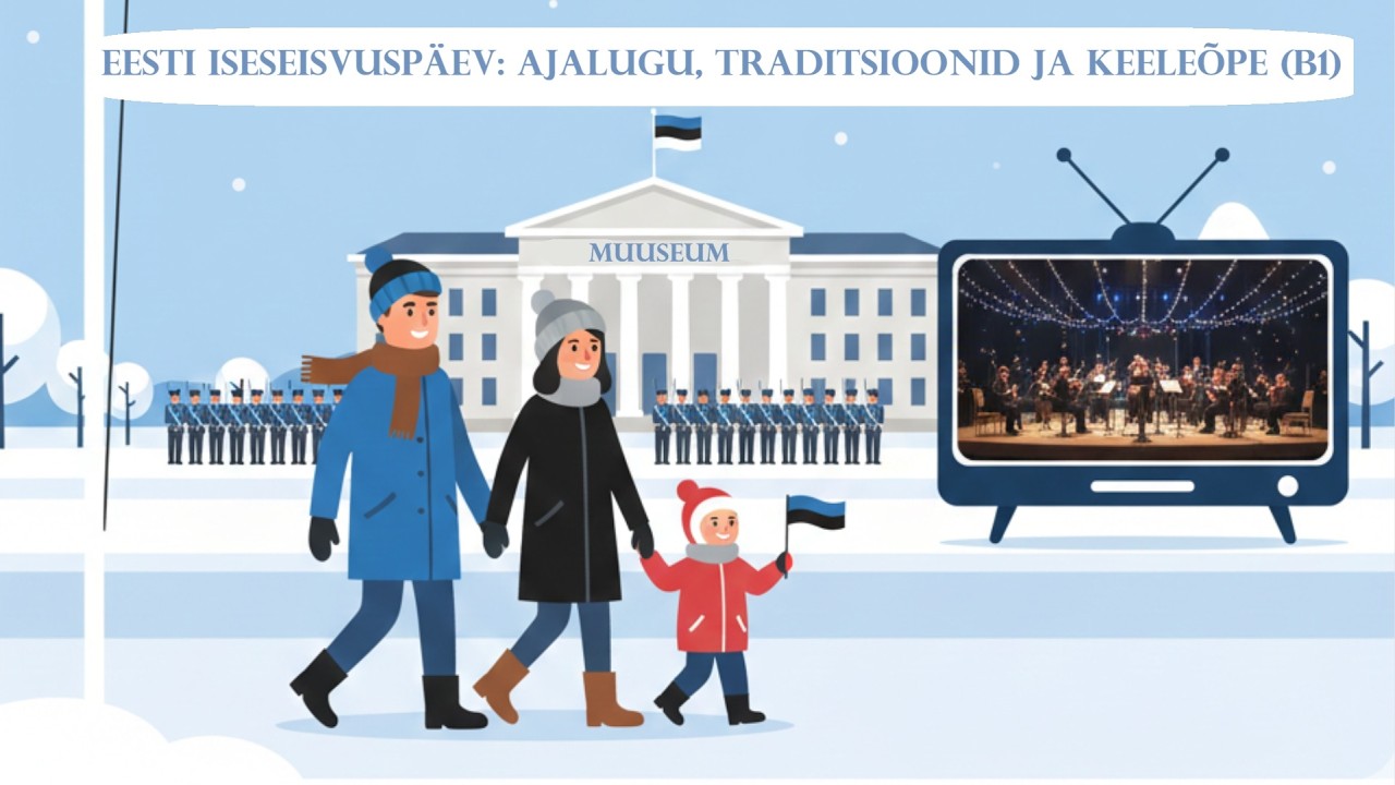 Eesti Iseseisvuspäev: Ajalugu, Traditsioonid ja Keeleõpe (B1)