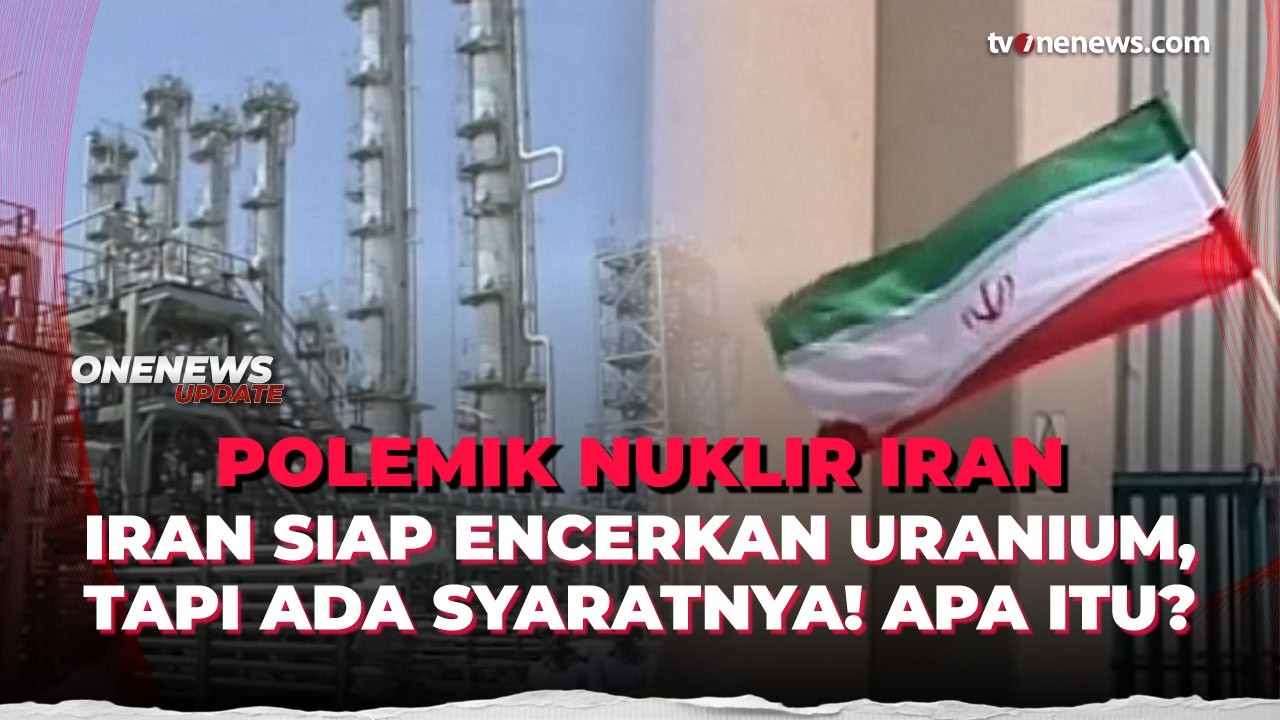 Iran Siap Encerkan Uranium, Tapi Ada Syaratnya! Apa Itu? | OneNews Update