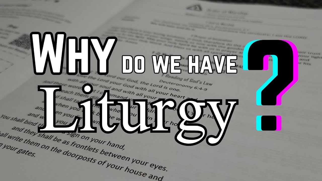 Why do we have a liturgy?