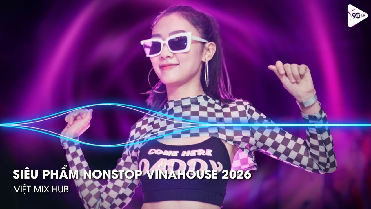 NONSTOP Club 2026 Vinahouse Việt Mix - Nhạc Remix TikTok Triệu View - BXH Nhạc Trẻ Remix Hay Nhất