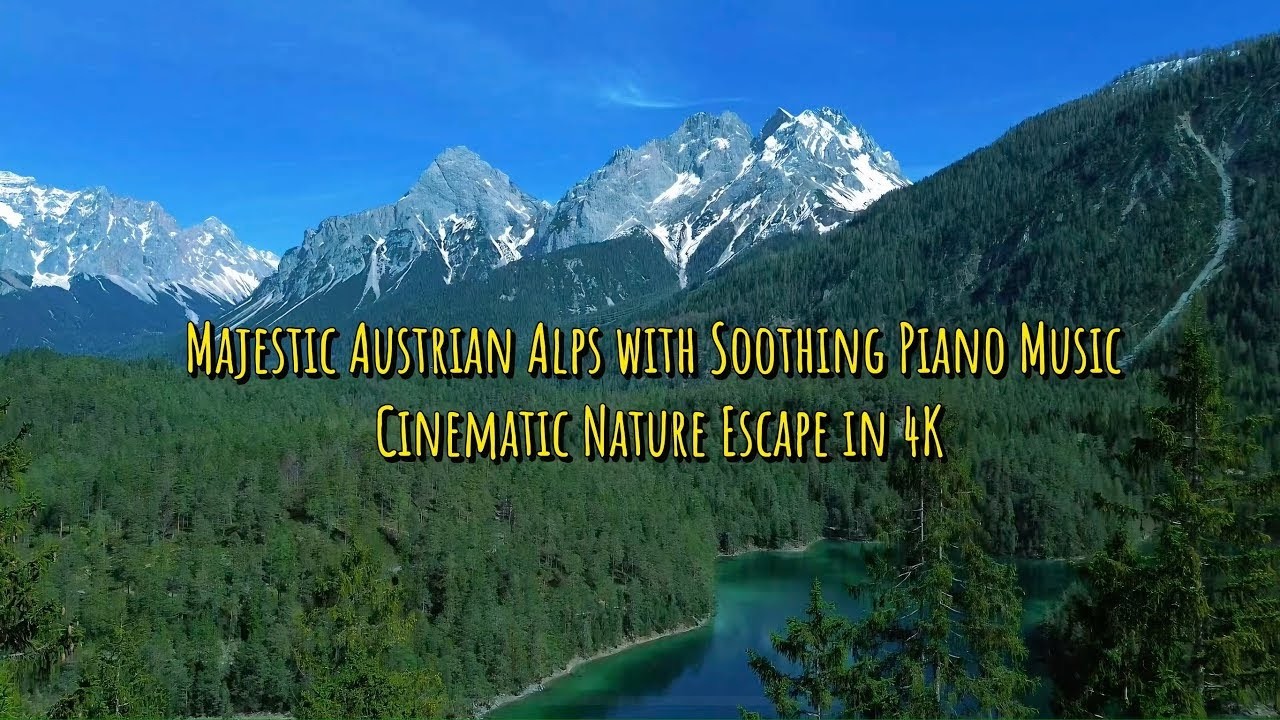 Escape to the Austrian Alps - Relaxing 4K Nature with Calming Piano Music