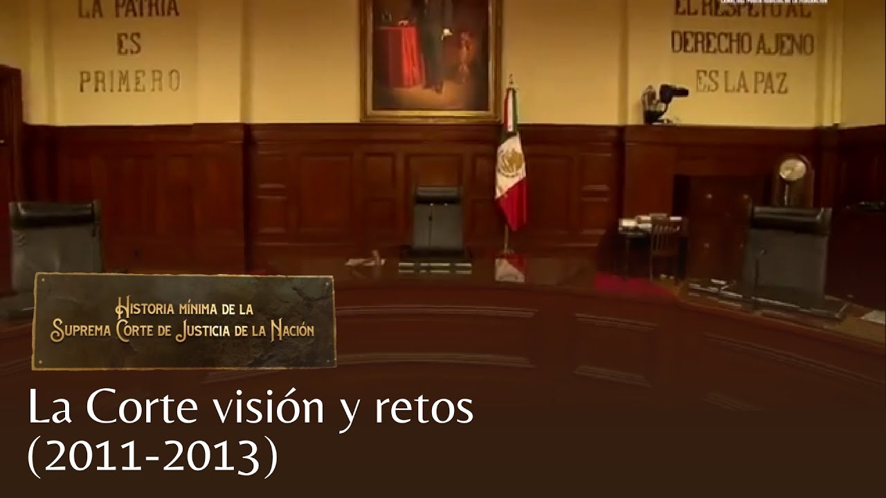 Historia Mínima de la SCJN |  La Corte, visión y retos (2011 - 2013)