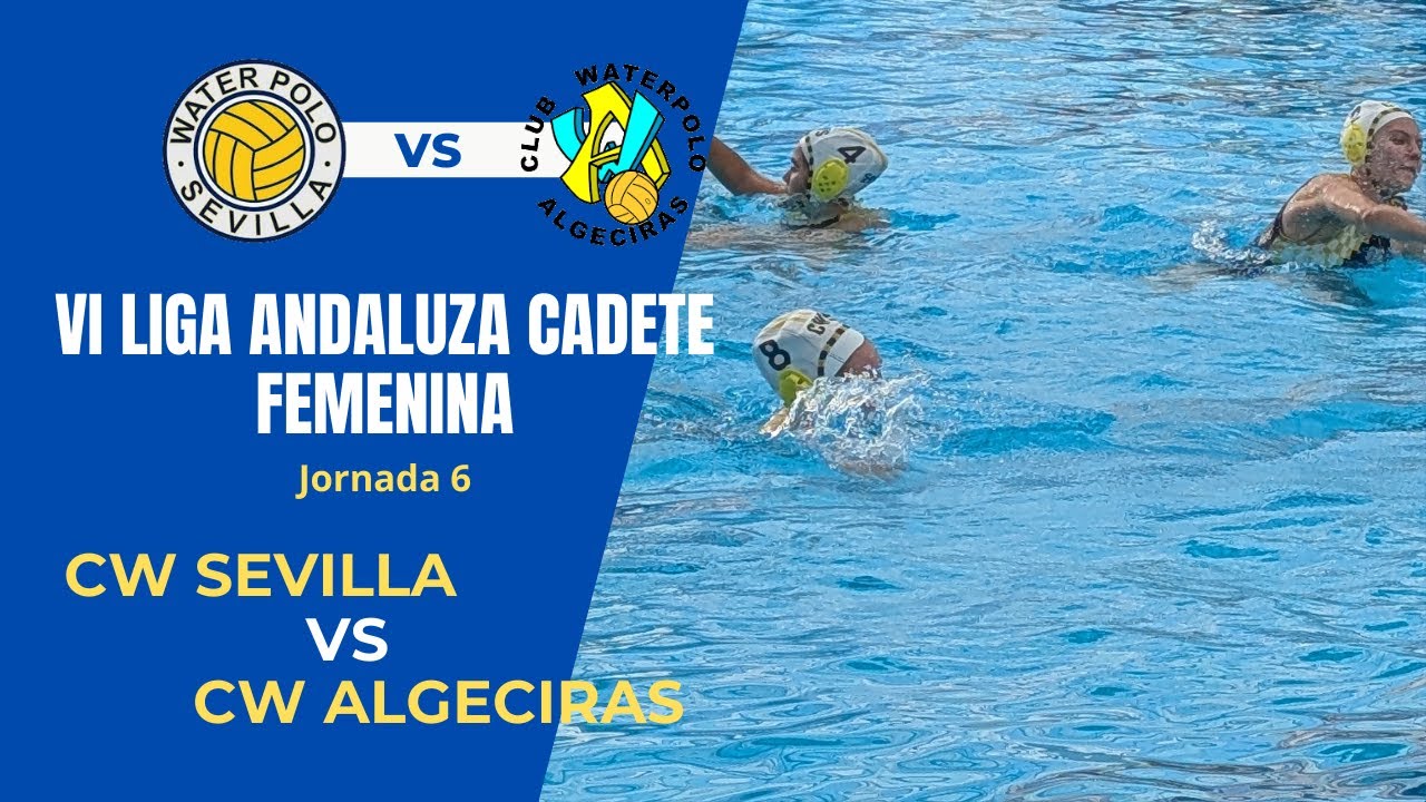 VI Liga Andaluza Cadete Femenina - CW Sevilla VS CW Algeciras