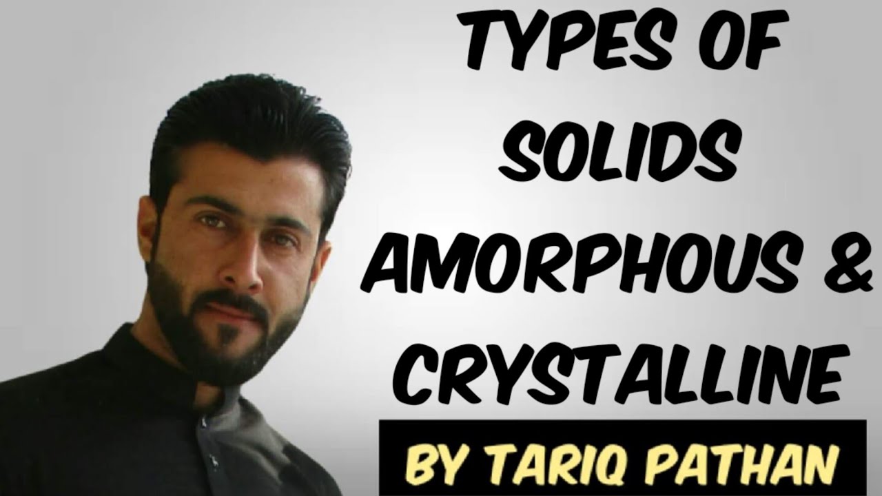 Class 11 Chapter 6 - Types of Solids | Amorphous & Crystalline by Tariq Pathan