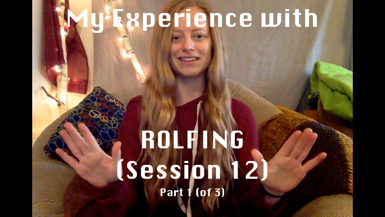 My Experience with Rolfing: Session 12 (Final Session and Reflections) Part 1