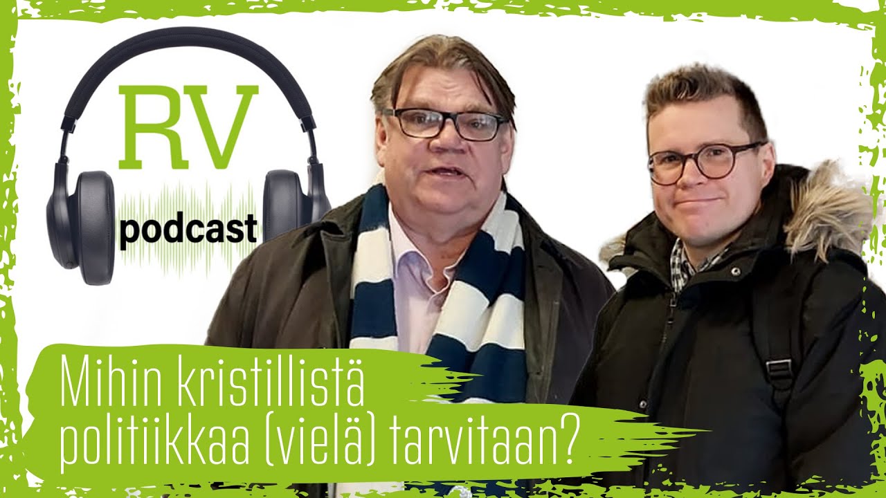 RV Podcast: Kaikki lakialoitteet tuntuvat menev&auml;n l&auml;pi &ndash; Mihin kristillist&auml; politiikkaa tarvitaan?