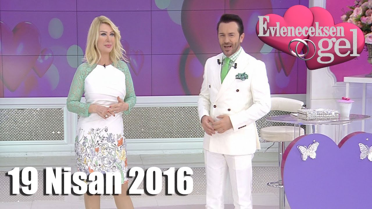Evleneceksen Gel - 19 Nisan 2016