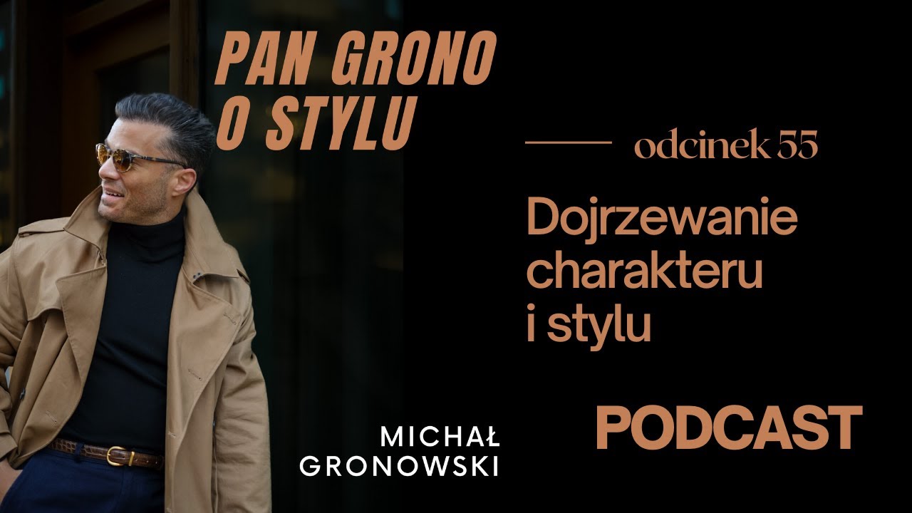 Dojrzewanie charakteru i stylu - Pan Grono o Stylu #55