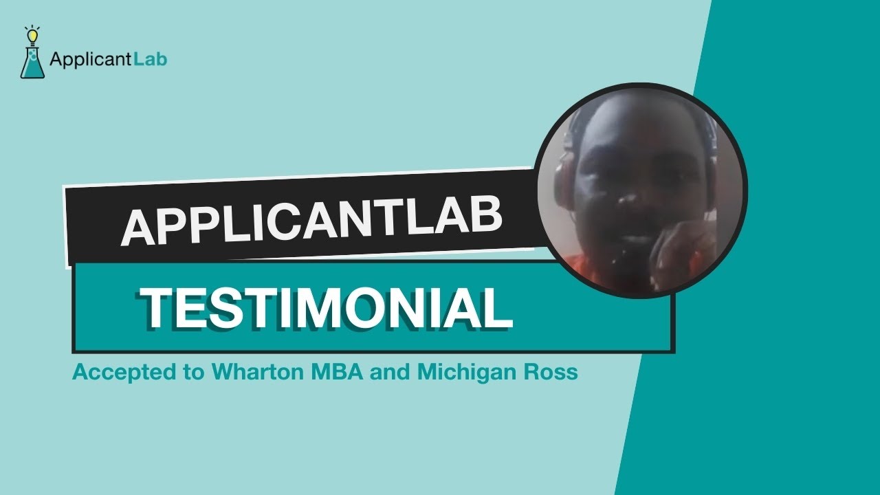 ApplicantLab Testimonial: Accepted to Wharton MBA and Michigan Ross ($$$) with ApplicantLab!