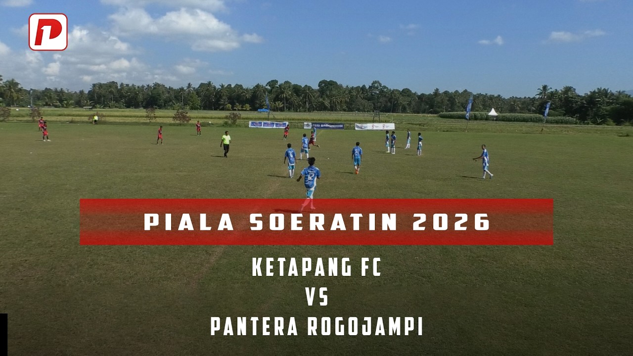 KETAPANG FC VS PENTERA ROGOJAMPI || PIALA SOERATIN 2026 