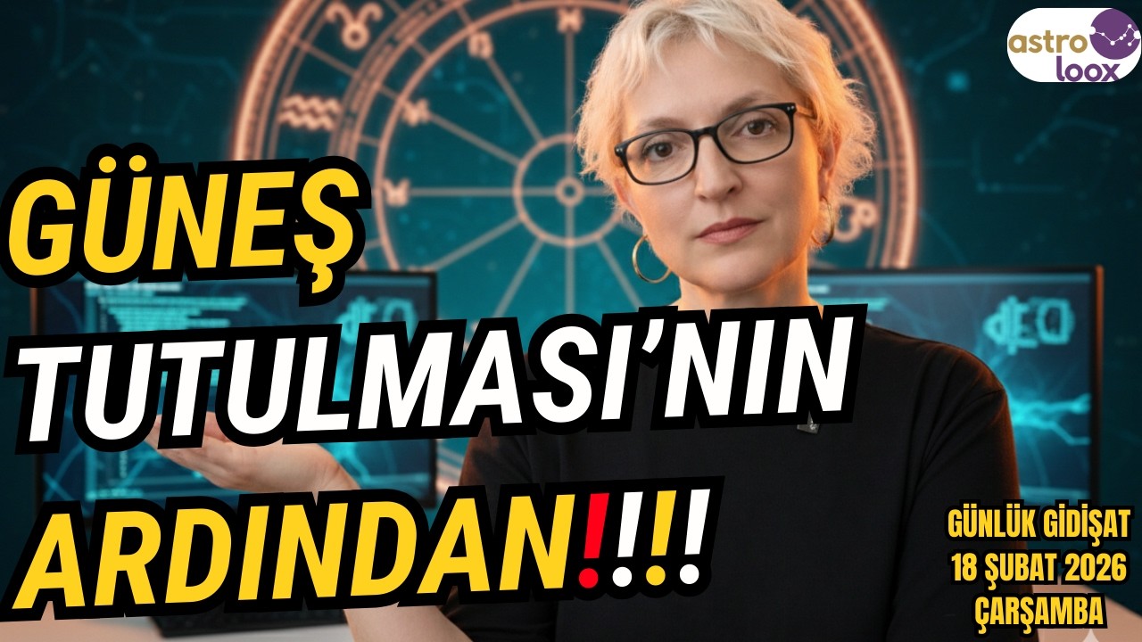 GÜNEŞ TUTULMASI'NIN ARDINDAN! 18 Şubat 2026 Çarşamba Günlük Astroloji  #astroloji #güneştutulması
