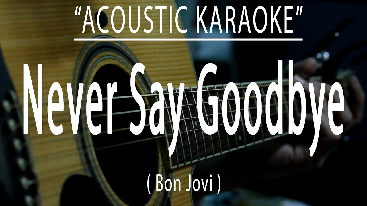 Never Say Goodbye - Bon Jovi (Acoustic karaoke)