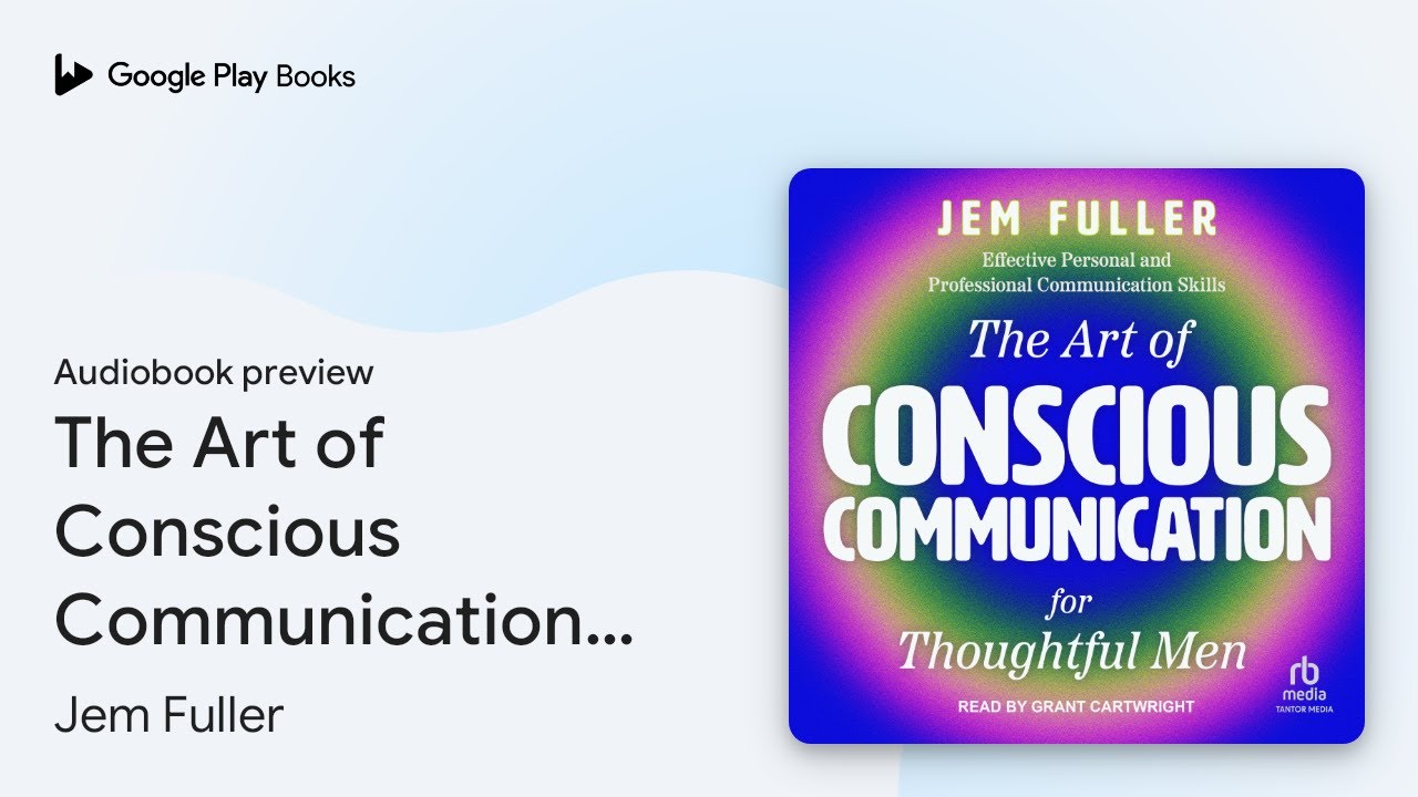 The Art of Conscious Communication for&hellip; by Jem Fuller &middot; Audiobook preview