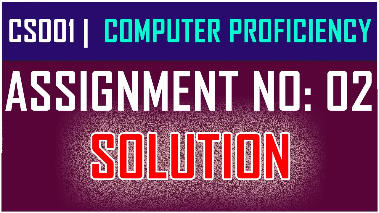 CS001 ASSIGNMENT 2 SOLUTION | CS001: COMPUTER PROFICIENCY | BY ANJAM HUSSAIN