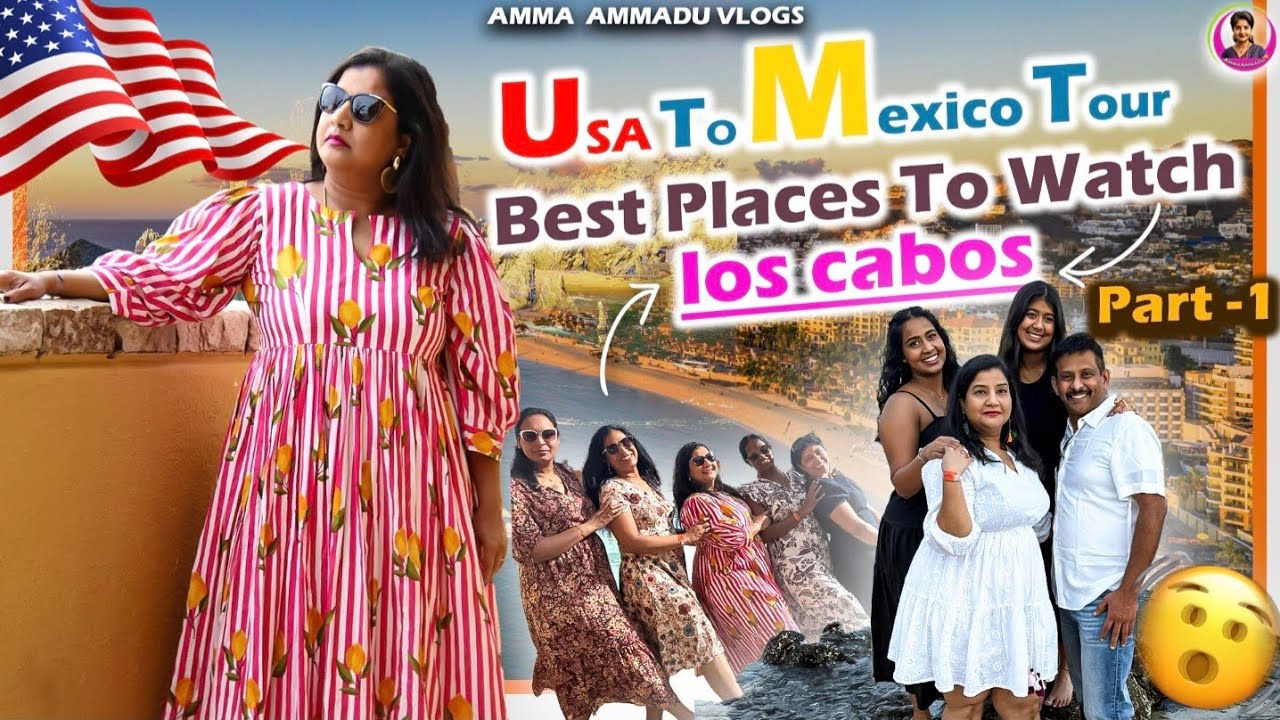 USA to Mexico Tour Part -01 | Best Places to Watch Los Cabos | @AmmaAmmadu-u5t 