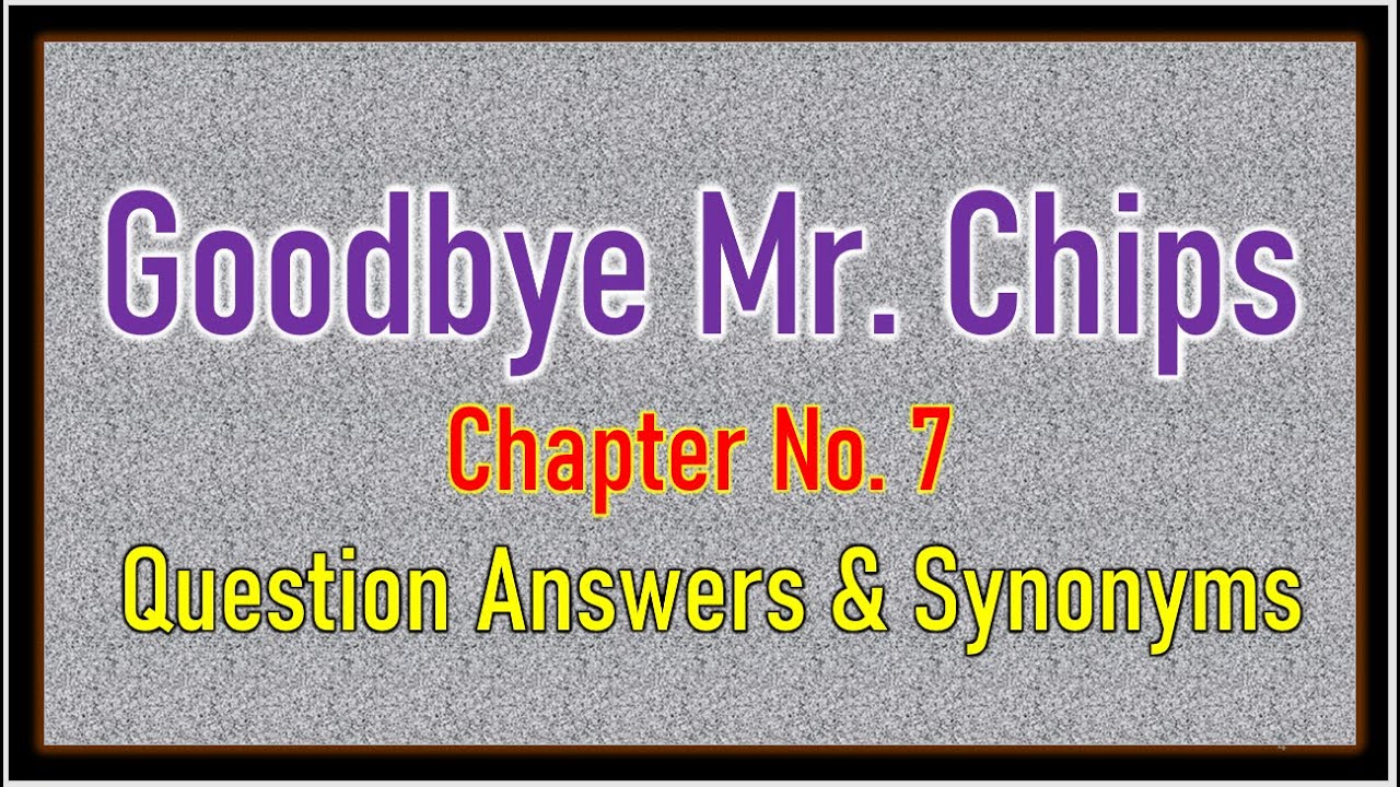 'Good Bye Mr  Chips' Chapter No  7 Question Answers & Synonyms