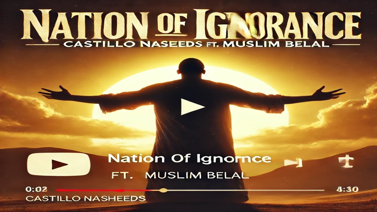 Nation of ignorance | Castillo Nasheeds ft Muslim Belal
