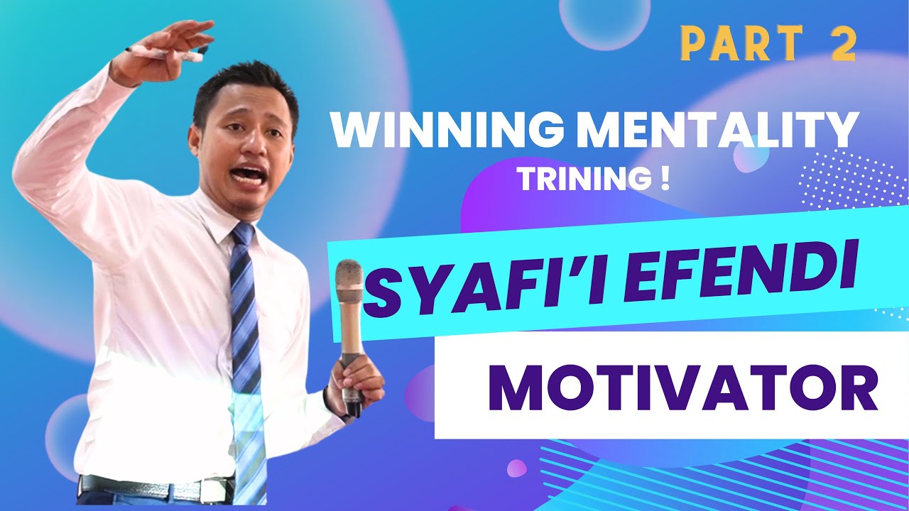 MOTIVATOR KELAS DUNIA | WINNING MENTALITY TRAINING OLEH SYAFI'I EFENDI (BAGIAN 2)