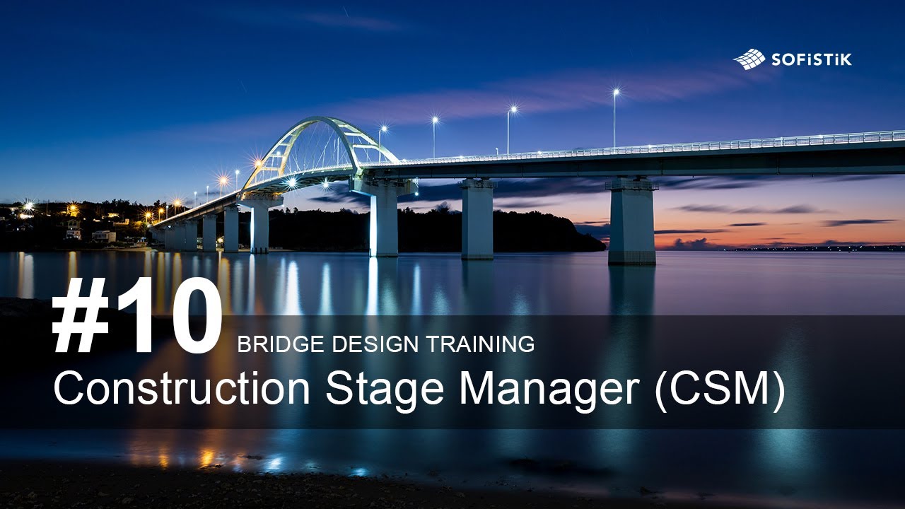 Bridge Design Training #10 - Construction Stage Manager (CSM)