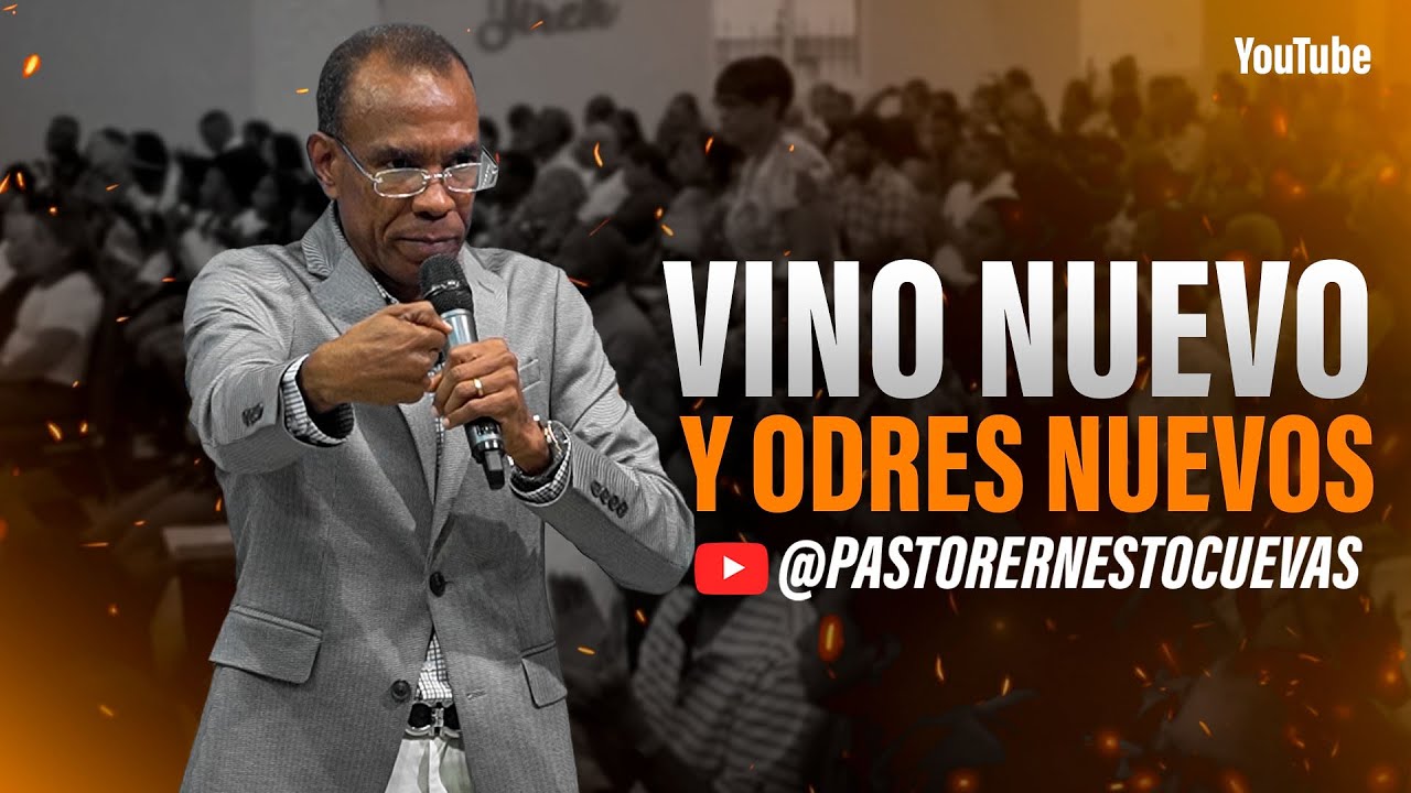 VINO NUEVO Y ODRES NUEVOS | PASTOR ERNESTO CUEVAS