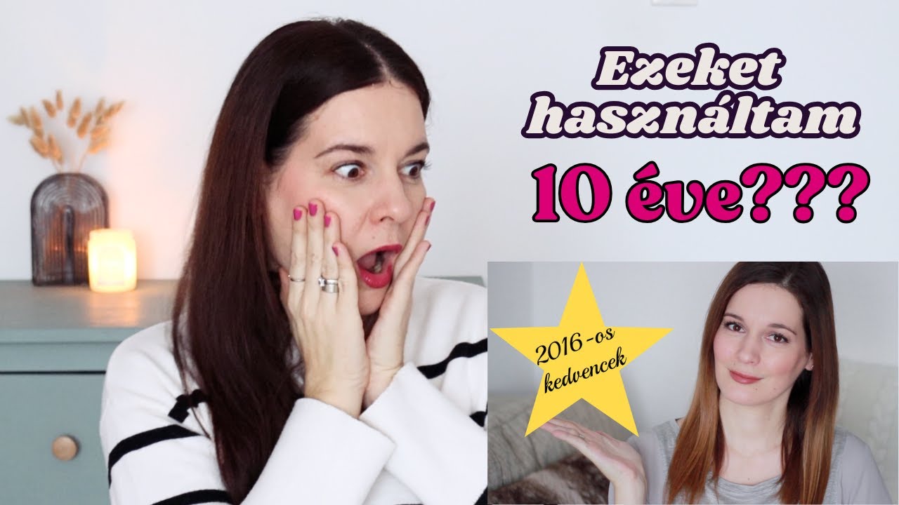 ezeket használtam 10 ÉVE?? - vissza 2016-ba #kedvencek