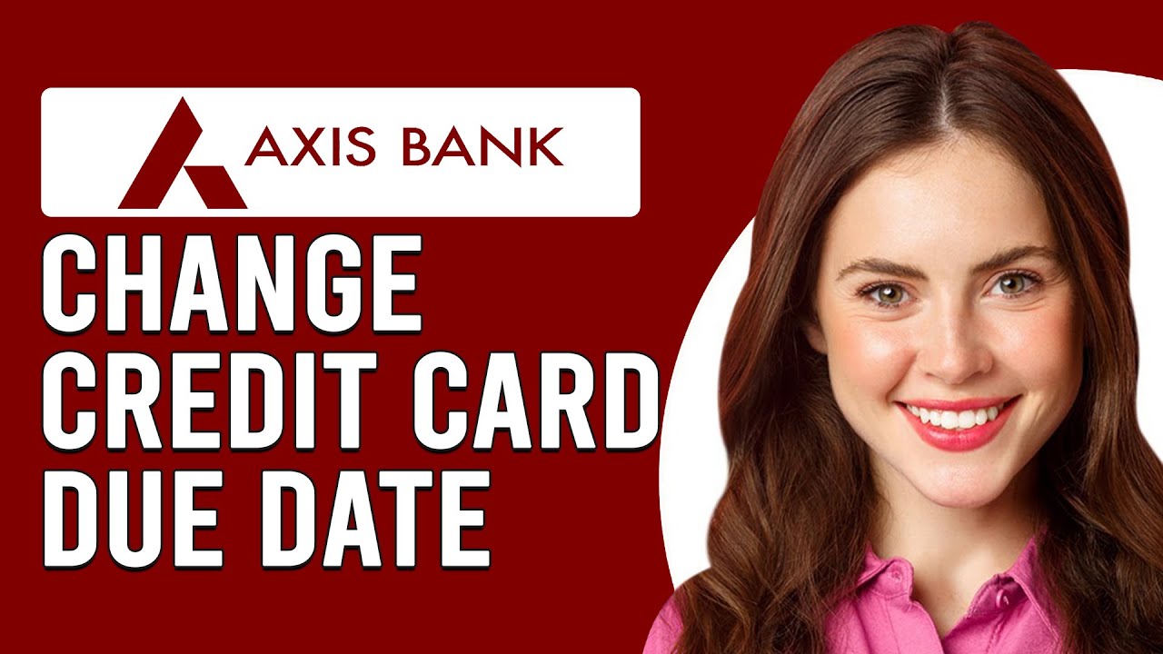 How To Change Credit Card Due Date In Axis Bank (Change Axis Bank Credit Card Billing Date)