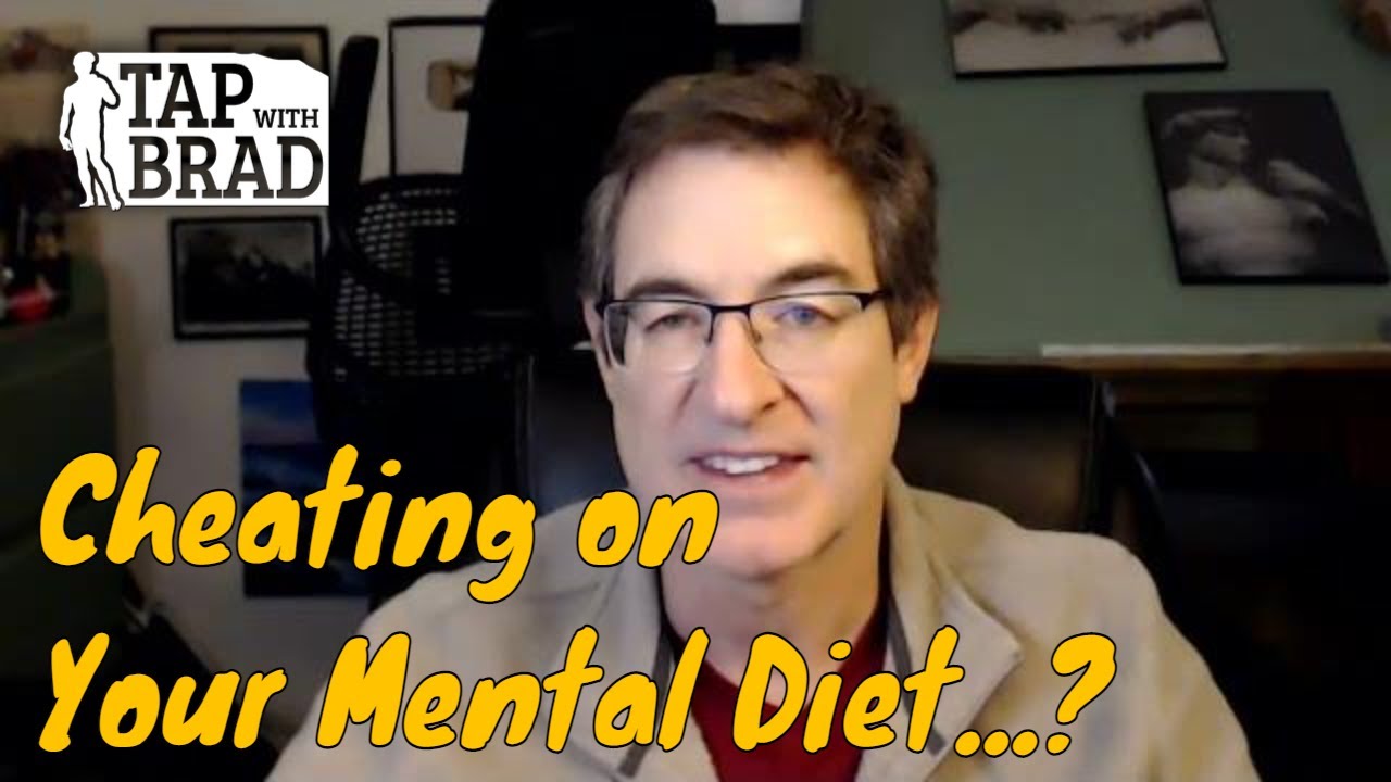 Cheating on Your Mental Diet - Tapping with Brad Yates