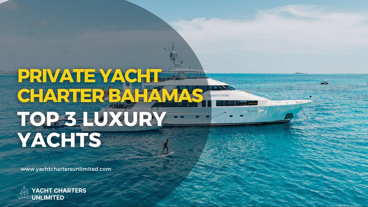 Private Yacht Charter Bahamas | Top 3 Luxury Yachts You Can Book Now