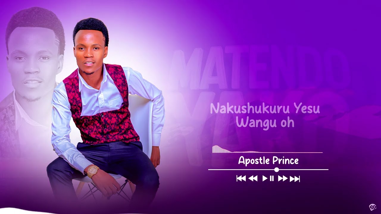 MATENDO YAKO BY APOSTLE PRINCE K