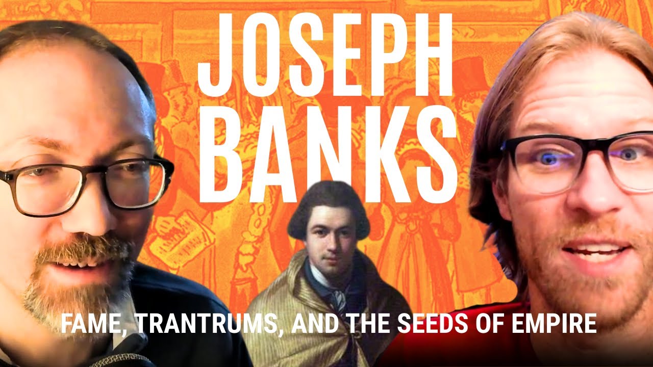 Joseph Banks: Fame, Tantrums, and the Seeds of Empire | Part 4